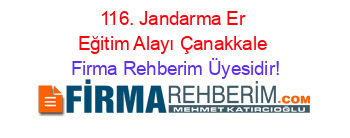 116.+Jandarma+Er+Eğitim+Alayı+Çanakkale Firma+Rehberim+Üyesidir!