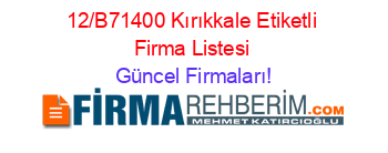 12/B71400+Kırıkkale+Etiketli+Firma+Listesi Güncel+Firmaları!