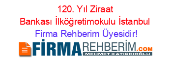 120.+Yıl+Ziraat+Bankası+İlköğretimokulu+İstanbul Firma+Rehberim+Üyesidir!