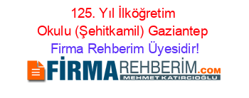 125.+Yıl+İlköğretim+Okulu+(Şehitkamil)+Gaziantep Firma+Rehberim+Üyesidir!