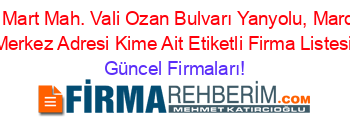 13+Mart+Mah.+Vali+Ozan+Bulvarı+Yanyolu,+Mardin+Merkez+Adresi+Kime+Ait+Etiketli+Firma+Listesi Güncel+Firmaları!