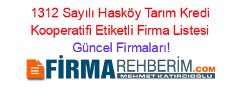 1312+Sayılı+Hasköy+Tarım+Kredi+Kooperatifi+Etiketli+Firma+Listesi Güncel+Firmaları!