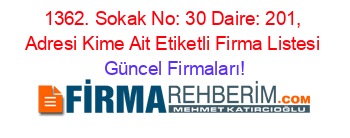 1362.+Sokak+No:+30+Daire:+201,+Adresi+Kime+Ait+Etiketli+Firma+Listesi Güncel+Firmaları!