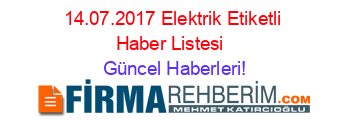 14.07.2017+Elektrik+Etiketli+Haber+Listesi+ Güncel+Haberleri!