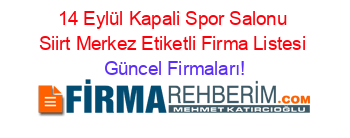 14+Eylül+Kapali+Spor+Salonu+Siirt+Merkez+Etiketli+Firma+Listesi Güncel+Firmaları!