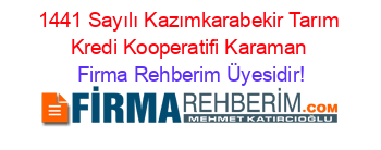 1441+Sayılı+Kazımkarabekir+Tarım+Kredi+Kooperatifi+Karaman Firma+Rehberim+Üyesidir!