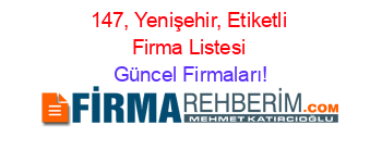 147,+Yenişehir,+Etiketli+Firma+Listesi Güncel+Firmaları!