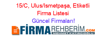 15/C,+Ulus/Ismetpaşa,+Etiketli+Firma+Listesi Güncel+Firmaları!