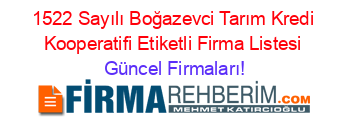 1522+Sayılı+Boğazevci+Tarım+Kredi+Kooperatifi+Etiketli+Firma+Listesi Güncel+Firmaları!