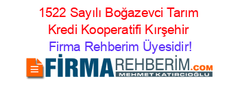 1522+Sayılı+Boğazevci+Tarım+Kredi+Kooperatifi+Kırşehir Firma+Rehberim+Üyesidir!