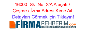 16000.+Sk.+No:+2/A+Alaçatı+/+Çeşme+/+İzmir+Adresi+Kime+Ait Detayları+Görmek+için+Tıklayın!