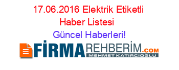 17.06.2016+Elektrik+Etiketli+Haber+Listesi+ Güncel+Haberleri!