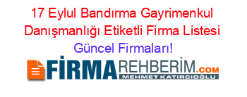 17+Eylul+Bandırma+Gayrimenkul+Danışmanlığı+Etiketli+Firma+Listesi Güncel+Firmaları!