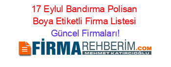 17+Eylul+Bandırma+Polisan+Boya+Etiketli+Firma+Listesi Güncel+Firmaları!