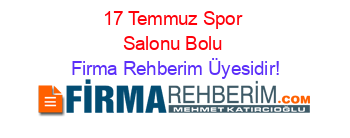 17+Temmuz+Spor+Salonu+Bolu Firma+Rehberim+Üyesidir!