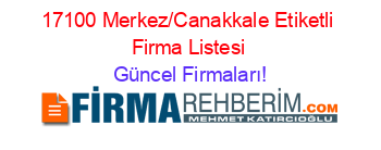 17100+Merkez/Canakkale+Etiketli+Firma+Listesi Güncel+Firmaları!