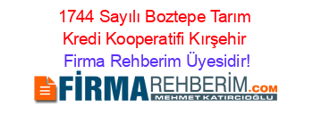 1744+Sayılı+Boztepe+Tarım+Kredi+Kooperatifi+Kırşehir Firma+Rehberim+Üyesidir!