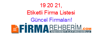 19+20+21,+Etiketli+Firma+Listesi Güncel+Firmaları!