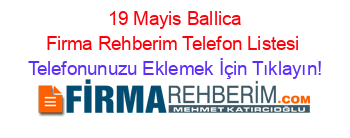 +19+Mayis+Ballica+Firma+Rehberim+Telefon+Listesi Telefonunuzu+Eklemek+İçin+Tıklayın!