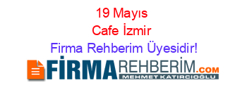 19+Mayıs+Cafe+İzmir Firma+Rehberim+Üyesidir!