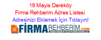 +19+Mayis+Dereköy+Firma+Rehberim+Adres+Listesi Adresinizi+Eklemek+İçin+Tıklayın!