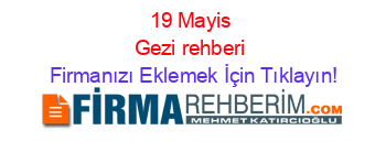 19+Mayis+Gezi+rehberi Firmanızı+Eklemek+İçin+Tıklayın!