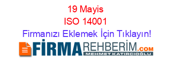 19+Mayis+ISO+14001 Firmanızı+Eklemek+İçin+Tıklayın!