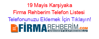 +19+Mayis+Karşiyaka+Firma+Rehberim+Telefon+Listesi Telefonunuzu+Eklemek+İçin+Tıklayın!