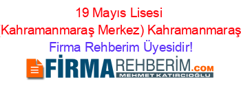 19+Mayıs+Lisesi+(Kahramanmaraş+Merkez)+Kahramanmaraş Firma+Rehberim+Üyesidir!