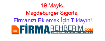 19+Mayis+Magdeburger+Sigorta Firmanızı+Eklemek+İçin+Tıklayın!