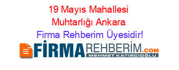 19+Mayıs+Mahallesi+Muhtarlığı+Ankara Firma+Rehberim+Üyesidir!
