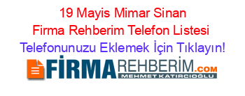 +19+Mayis+Mimar+Sinan+Firma+Rehberim+Telefon+Listesi Telefonunuzu+Eklemek+İçin+Tıklayın!