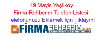+19+Mayis+Yeşilköy+Firma+Rehberim+Telefon+Listesi Telefonunuzu+Eklemek+İçin+Tıklayın!