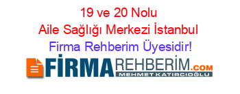 19+ve+20+Nolu+Aile+Sağlığı+Merkezi+İstanbul Firma+Rehberim+Üyesidir!
