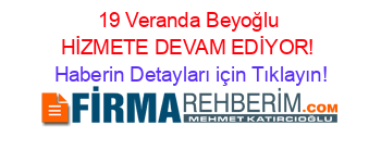19+Veranda+Beyoğlu+HİZMETE+DEVAM+EDİYOR! Haberin+Detayları+için+Tıklayın!