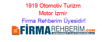 1919+Otomotiv+Turizm+Motor+Izmir Firma+Rehberim+Üyesidir!