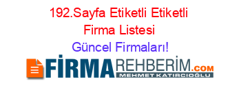 192.Sayfa+Etiketli+Etiketli+Firma+Listesi Güncel+Firmaları!