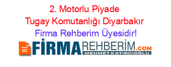 2.+Motorlu+Piyade+Tugay+Komutanlığı+Diyarbakır Firma+Rehberim+Üyesidir!