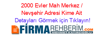 2000+Evler+Mah+Merkez+/+Nevşehir+Adresi+Kime+Ait Detayları+Görmek+için+Tıklayın!