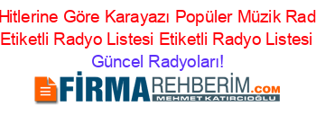 2017+Hitlerine+Göre+Karayazı+Popüler+Müzik+Radyoları+Etiketli+Radyo+Listesi+Etiketli+Radyo+Listesi Güncel+Radyoları!