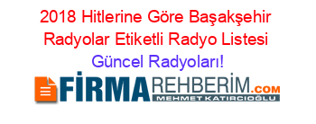 2018+Hitlerine+Göre+Başakşehir+Radyolar+Etiketli+Radyo+Listesi Güncel+Radyoları!