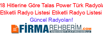 2018+Hitlerine+Göre+Talas+Power+Türk+Radyoları+Etiketli+Radyo+Listesi+Etiketli+Radyo+Listesi Güncel+Radyoları!