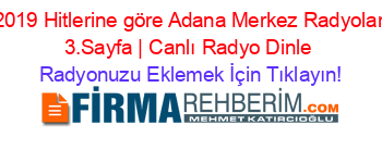 2019+Hitlerine+göre+Adana+Merkez+Radyolar+3.Sayfa+|+Canlı+Radyo+Dinle Radyonuzu+Eklemek+İçin+Tıklayın!