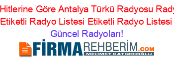 2019+Hitlerine+Göre+Antalya+Türkü+Radyosu+Radyoları+Etiketli+Radyo+Listesi+Etiketli+Radyo+Listesi Güncel+Radyoları!