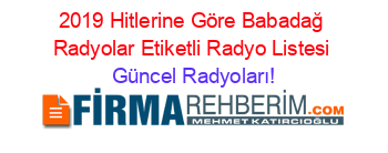 2019+Hitlerine+Göre+Babadağ+Radyolar+Etiketli+Radyo+Listesi Güncel+Radyoları!