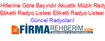 2019+Hitlerine+Göre+Bayındır+Akustik+Müzik+Radyoları+Etiketli+Radyo+Listesi+Etiketli+Radyo+Listesi Güncel+Radyoları!