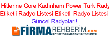 2019+Hitlerine+Göre+Kadınhanı+Power+Türk+Radyoları+Etiketli+Radyo+Listesi+Etiketli+Radyo+Listesi Güncel+Radyoları!