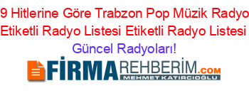 2019+Hitlerine+Göre+Trabzon+Pop+Müzik+Radyoları+Etiketli+Radyo+Listesi+Etiketli+Radyo+Listesi Güncel+Radyoları!