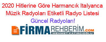 2020+Hitlerine+Göre+Harmancık+Italyanca+Müzik+Radyoları+Etiketli+Radyo+Listesi Güncel+Radyoları!