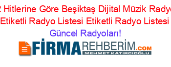 2022+Hitlerine+Göre+Beşiktaş+Dijital+Müzik+Radyoları+Etiketli+Radyo+Listesi+Etiketli+Radyo+Listesi Güncel+Radyoları!
